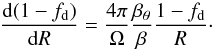 Mathematical equation: \begin{equation} \displaystyle \frac{{\rm d}(1-f_{\rm d})}{{\rm d}R} = \dfrac{4\pi}{\Omega} \frac{\beta_\theta}{\beta} \frac{1-f_{\rm d}}{R} \cdot \end{equation}