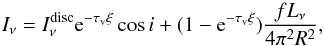 Mathematical equation: \begin{equation} \label{E:idist} I_\nu = I_\nu^{\rm disc} {\rm e}^{-\tau_{\rm v}\xi}\cos i + (1-{\rm e}^{-\tau_{\rm v}\xi})\dfrac{f L_\nu}{4\pi^2 R^2}, \end{equation}