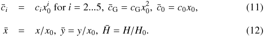 Mathematical equation: \begin{eqnarray} \bar c_i &=& c_i x_0^i \text{ for } i=2...5,\ \bar c_{\rm G} = c_{\rm G} x_0^2,\ \bar c_0 = c_0 x_0, \\[3mm] \x &=& x/x_0,\ \y = y/x_0,\ \h = H/H_0 . \end{eqnarray}