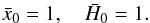 Mathematical equation: \begin{equation} \label{eq:initial} \x_0 = 1,\quad \h_0 = 1 . \end{equation}