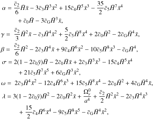 Mathematical equation: \begin{eqnarray} &&\begin{split} \alpha = \ & \frac{\bar c_2}{6}\h \x -3\bar c_3\h^3\x^2 + 15\bar c_4\h^5\x^3 -\frac{35}{2}\bar c_5\h^7\x^4 \\ &\ \ + \bar c_0 \h -3\bar c_{\rm G} \h^3 \x, \end{split}\notag \\ &&\gamma = \ \frac{\bar c_2}{3}\h^2\x - \bar c_3\h^4\x^2 + \frac{5}{2}\bar c_5\h^8\x^4 +2 \bar c_0 \h^2 - 2 \bar c_{\rm G} \h^4 \x, \notag \\ &&\beta = \ \frac{\bar c_2}{6}\h^2 -2\bar c_3\h^4\x + 9\bar c_4\h^6\x^2 - 10\bar c_5\h^8\x^3 - \bar c_{\rm G} \h^4, \notag \\ &&\begin{split} \sigma = \ & 2(1-2\bar c_0 \bar y)\h - 2\bar c_0 \h \x + 2\bar c_3\h^3\x^3 - 15\bar c_4\h^5\x^4 \\ &\ \ + 21\bar c_5\h^7\x^5 +6 \bar c_{\rm G} \h^3 \x^2, \end{split} \notag \\ &&\omega = \ 2\bar c_3\h^4\x^2 - 12\bar c_4\h^6\x^3 + 15\bar c_5 \h^8\x^4 -2 \bar c_0 \h^2 + 4 \bar c_{\rm G} \h^4 \x, \notag \\ &&\begin{split} \lambda = \ & 3(1-2\bar c_0 \bar y)\h^2- 2\bar c_0 \h^2 \x + \frac{\Omega_r^0}{a^4} +\frac{\bar c_2}{2}\h^2\x^2 - 2\bar c_3\h^4\x^3 \\ &\ \ ~+ \frac{15}{2}\bar c_4\h^6\x^4 - 9\bar c_5 \h^8\x^5 - \bar c_{\rm G} \h^4 \x^2, \label{eq:lambda} \end{split} \end{eqnarray}