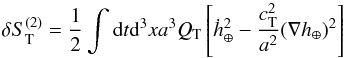 Mathematical equation: \begin{equation} \delta S_{\rm T}^{(2)}=\frac{1}{2}\int {\rm d}t {\rm d}^3xa^3Q_{\rm T}\left[\dot h^2_\oplus - \frac{c_{\rm T}^2}{a^2}(\nabla h_\oplus)^2 \right] \end{equation}