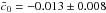 Mathematical equation: \hbox{$\bar c_0 = -0.013 \pm 0.008$}