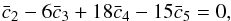 Mathematical equation: \begin{equation} \bar c_2 - 6 \bar c_3 +18 \bar c_4 - 15 \bar c_5 = 0, \end{equation}