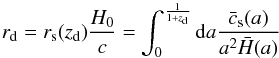 Mathematical equation: \appendix \setcounter{section}{1} \begin{equation} r_{\rm d}=r_{\rm s}(z_{\rm d})\frac{H_0}{c}=\int_0^\frac{1}{1+z_{\rm d}}{\rm d}a\frac{\bar c_{\rm s}(a)}{a^2\bar H(a)} \end{equation}