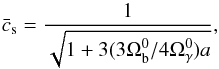Mathematical equation: \appendix \setcounter{section}{1} \begin{equation} \bar c_{\rm s} = \frac{1}{\sqrt{1+3(3\Omega_{\rm b}^0/4\Omega_\gamma^0)a}}, \end{equation}