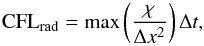 Mathematical equation: \begin{equation} \label{eq:cfl_rad} \mathrm{CFL}_\mathrm{rad} = \max \left(\frac{\chi}{\Delta x^2}\right) \Delta t, \end{equation}