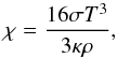 Mathematical equation: \begin{equation} \label{eq:chirad} \chi = \frac{16 \sigma T^3}{3\kappa \rho}, \end{equation}