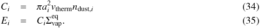 Mathematical equation: \begin{eqnarray} C_i &=& \pi a_i^2 v_\mathrm{therm} n_{\mathrm{dust},i} \\ E_i &=& C_i \Sigma^\mathrm{eq}_\mathrm{vap}. \end{eqnarray}