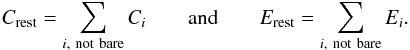Mathematical equation: \begin{equation} C_\mathrm{rest} = \sum\limits_{i,\ \mathrm{not\ bare}} C_i \qquad \mathrm{and} \qquad E_\mathrm{rest} = \sum\limits_{i,\ \mathrm{not\ bare}} E_i. \end{equation}