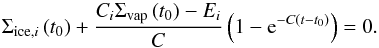 Mathematical equation: \begin{equation} \Sigma_{\mathrm{ice},i} \left( t_0 \right) + \frac{C_i \Sigma_\mathrm{vap} \left( t_0 \right)-E_i}{C} \left( 1-{\rm e}^{-C\left( t-t_0 \right)} \right) = 0. \label{eqnSigmaIceRoot} \end{equation}