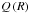 Mathematical equation: \hbox{$Q\left(R\right)$}
