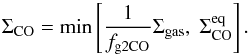 Mathematical equation: \begin{equation} \Sigma_\mathrm{CO} = \min \left[ \frac{1}{f_\mathrm{g2CO}} \Sigma_\mathrm{gas},\; \Sigma_\mathrm{CO}^\mathrm{eq} \right]. \label{eqnSigmaCOApprox} \end{equation}
