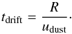 Mathematical equation: \begin{equation} t_\mathrm{drift} = \frac{R}{u_\mathrm{dust}}\cdot \end{equation}
