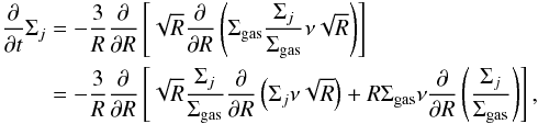 Mathematical equation: \begin{eqnarray} \begin{split} \frac{\partial}{\partial t} \Sigma_j &= -\frac{3}{R}\frac{\partial}{\partial R} \left[ \sqrt{R} \frac{\partial}{\partial R} \left( \Sigma_\mathrm{gas} \frac{\Sigma_j}{\Sigma_\mathrm{gas}} \nu \sqrt{R} \right) \right] \\ &= -\frac{3}{R}\frac{\partial}{\partial R} \left[ \sqrt{R} \frac{\Sigma_j}{\Sigma_\mathrm{gas}} \frac{\partial}{\partial R} \left( \Sigma_j \nu \sqrt{R} \right) + R \Sigma_\mathrm{gas} \nu \frac{\partial}{\partial R} \left( \frac{\Sigma_j}{\Sigma_\mathrm{gas}} \right) \right], \end{split} \end{eqnarray}