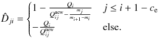 Mathematical equation: \appendix \setcounter{section}{1} \begin{equation} \hat{D}_{ji} = \begin{cases} 1 - \frac{Q_i}{Q^\mathrm{new}_{ij} - \frac{m_j}{m_{i+1}-m_i}} & j \leq i + 1 - c_{\rm e} \\ -\frac{Q_i}{Q^\mathrm{new}_{ij}} & \text{else}. \end{cases} \end{equation}