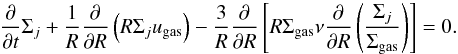 Mathematical equation: \begin{equation} \frac{\partial}{\partial t} \Sigma_j + \frac{1}{R} \frac{\partial}{\partial R} \left( R \Sigma_j u_\mathrm{gas} \right) -\frac{3}{R} \frac{\partial}{\partial R} \left[ R \Sigma_\mathrm{gas} \nu \frac{\partial}{\partial R} \left( \frac{\Sigma_j}{\Sigma_\mathrm{gas}} \right) \right] = 0. \label{eqnGasAdvStandard} \end{equation}