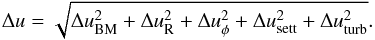 Mathematical equation: \begin{equation} \Delta u = \sqrt{ \Delta u_\mathrm{BM}^2 + \Delta u_\mathrm{R}^2 + \Delta u_\phi^2 + \Delta u_\mathrm{sett}^2 + \Delta u_\mathrm{turb}^2 }. \end{equation}