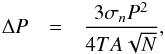 Mathematical equation: \begin{eqnarray} \Delta P & = & \frac{3\sigma_{n}P^{2}}{4TA\sqrt{N}}, \end{eqnarray}