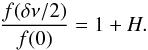 Mathematical equation: \begin{equation} \label{eq:shellH} \frac{f(\delta\nu/2)}{f(0)}=1+H. \end{equation}