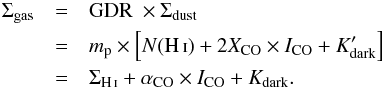 Mathematical equation: \begin{eqnarray} \Sgas &=& \gdr~\times \Sdust \notag \\ &=& m_{\rm p} \times \left[\NHi + 2 \xco \times \ico + \kdarkp \right] \notag \\ &=& \Shi + \aco \times \ico + \kdark . \label{eq.Sgas} \end{eqnarray}