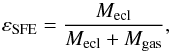 Mathematical equation: \begin{equation} \varepsilon_\mathrm{SFE}=\frac{M_\mathrm{ecl}}{M_\mathrm{ecl}+M_\mathrm{gas}}, \label{eq:sfedef} \end{equation}