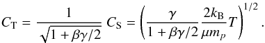 Mathematical equation: \begin{equation} C_\mathrm{T} = \frac{1}{\sqrt{1+\beta\gamma/2}}~C_\mathrm{S} = \left(\frac{\gamma}{1+\beta \gamma/2} \frac{2 k_{\rm B}}{\mu m_p} T \right)^{1/2}. \label{eq:ct_cs} \end{equation}