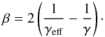Mathematical equation: \begin{equation} \beta = 2 \left( \frac{1}{\gamma_{\rm{eff}}} - \frac{1}{\gamma} \right)\cdot \label{beta_gammas} \end{equation}
