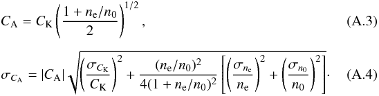 Mathematical equation: \appendix \setcounter{section}{1} \begin{eqnarray} \label{eq:ca}&& C_\mathrm{A} = C_\mathrm{K} \left( \frac{1+n_{\rm e}/n_0}{2} \right)^{1/2},~~~~~~\\[4.6pt] \label{eq:sigma_ca} &&\sigma_{C_\mathrm{A}} = |C_\mathrm{A}| \sqrt{ \left(\frac{\sigma_{C_\mathrm{K}}}{C_\mathrm{K}}\right)^2 + \frac{(n_{\rm e}/n_0)^2}{4(1+n_{\rm e}/n_0)^2} \left[\left(\frac{\sigma_{n_{\rm e}}}{n_{\rm e}}\right)^2 + \left(\frac{\sigma_{n_0}}{n_0}\right)^2 \right]}\cdot \end{eqnarray}