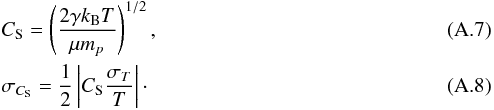 Mathematical equation: \appendix \setcounter{section}{1} \begin{eqnarray} \label{app_cs_1}&& C_\mathrm{S} = \left( \frac{2 \gamma k_\mathrm{B} T}{\mu m_p} \right)^{1/2},\\ \label{app_cs_2}&& \sigma_{C_\mathrm{S}} = \frac{1}{2} \left| C_\mathrm{S} \frac{\sigma_T}{T}\right|\cdot \end{eqnarray}