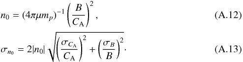 Mathematical equation: \appendix \setcounter{section}{1} \begin{eqnarray} \label{eq:n0}&& n_0 = (4 \pi \mu m_p)^{-1} \left(\frac{B}{C_\mathrm{A}}\right)^2,\\ \label{eq:sigma_n0}&& \sigma_{n_0} = 2|n_0| \sqrt{ \left( \frac{ \sigma_{C_\mathrm{A}}}{C_\mathrm{A}}\right)^2 + \left(\frac{\sigma_B}{B}\right)^2}\cdot \end{eqnarray}