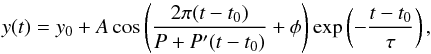 Mathematical equation: \begin{equation} y(t) = y_0 + A \cos\left(\frac{2 \pi (t-t_0)}{P + P' (t-t_0) } + \phi\right) \exp\left(-\frac{t-t_0}{\tau}\right), \label{eq_fitting} \end{equation}