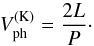Mathematical equation: \begin{equation} V^{(\mathrm{K})}_\mathrm{ph} = \frac{2L}{P}\cdot \end{equation}