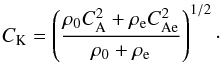 Mathematical equation: \begin{equation} C_\mathrm{K} = \left( \frac{\rho_0 C_\mathrm{A}^2 + \rho_\mathrm{e} C_\mathrm{Ae}^2}{\rho_0+\rho_\mathrm{e} }\right)^{1/2}\cdot \end{equation}