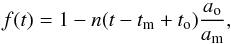 Mathematical equation: \begin{equation} f(t) = 1 - n(t - t_{\rm m} + t_{\rm o}) \frac{a_{\rm o}}{a_{\rm m}}, \end{equation}