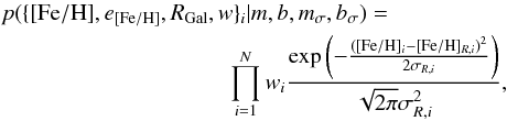 Mathematical equation: \begin{eqnarray} &&p(\{{\rm [Fe/H]}, e_{\rm [Fe/H]}, R_{\rm Gal}, w\}_i|m,b,m_{\sigma},b_{\sigma}) = \nonumber \\ && \qquad \qquad\qquad\qquad\qquad \prod_{i=1}^{N} w_i \frac{ \exp\left(-\frac{({\rm [Fe/H]}_i - {\rm [Fe/H]}_{R,i})^2}{2\sigma_{R,i}}\right)}{\sqrt{2\pi}\sigma_{R,i}^2}, \end{eqnarray}