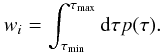 Mathematical equation: $$ w_i = \int_{\tau_{\rm min}}^{\tau_{\rm max}} {\rm d}\tau p(\tau).$$