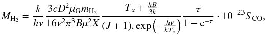 Mathematical equation: \appendix \setcounter{section}{1} \begin{equation} M_{\rm H_2} = \frac{k}{h\nu} \frac{3cD^2\mu_{\rm G} m_{\rm H_2}}{16\nu^2\pi^3 B\mu^2 X} \frac{T_x + \frac{hB}{3k}}{(J+1).\exp \left(-\frac{h\nu}{kT_x}\right)} \frac{\tau}{1-{\rm e}^{-\tau}}\cdot10^{-23}S_{\rm CO}, \end{equation}
