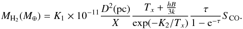 Mathematical equation: \appendix \setcounter{section}{1} \begin{equation} M_{\rm H_2} (M_{\oplus}) = K_1 \times 10^{-11} \frac{D^2({\rm pc})}{X}\frac{T_x+{\frac{hB}{3k}}}{\exp(-K_2/T_x)}\frac{\tau}{1-{\rm e}^{-\tau}} S_{\rm CO}. \label{eq:mass_formula} \end{equation}