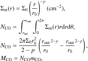 Mathematical equation: \appendix \setcounter{section}{1} \begin{eqnarray*} && \Sigma_{\rm m}(r) = \Sigma_0 \left(\frac{r}{r_0}\right)^{-p} ({\rm cm}^{-2}), \\ && N_{\rm CO} = \int^{r_{\rm out}}_{r_{\rm int}} \int_0^{2\pi} \Sigma_{\rm m}(r)r {\rm d}r{\rm d}\theta, \\ && N_{\rm CO} = \frac{2\pi \Sigma_0 r_0^2}{2-p} \left(\frac{r_{\rm out}}{r_0}^{2-p} - \frac{r_{\rm out}}{r_0}^{2-p} \right), \\ && M_{\rm CO} = N_{\rm CO}m_{\rm CO}, \end{eqnarray*}