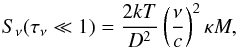 Mathematical equation: \begin{equation} S_{\nu}(\tau_\nu \ll 1) = \frac{2kT}{D^2}\left(\frac{\nu}{c}\right)^2 \kappa M, \label{eq:thin} \end{equation}