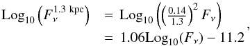 Mathematical equation: \begin{equation} \label{Eq:dunham} \begin{array}{ll} {\rm Log}_{10}\left(F_{\nu}^{1.3~\rm kpc}\right)&=\,{\rm Log}_{10}\left(\left(\frac{0.14}{1.3}\right)^2 F_{\nu}\right)\\ &=\,1.06{\rm Log}_{10}(F_{\nu})-11.2 \end{array}\!\!, \end{equation}