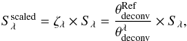 Mathematical equation: \begin{equation} \label{eq:sizecor} S_{\lambda}^{\mathrm{scaled}}=\zeta_{\lambda} \times S_{\lambda} = \frac{\theta_{\rm deconv}^{\rm Ref}}{\theta_{\rm deconv}^{\lambda}} \times S_{\lambda} , \end{equation}