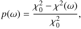 Mathematical equation: \begin{eqnarray} p(\omega) = \frac{\chi_0^2 - \chi^2(\omega)}{\chi_0^2}, \label{zech1} \end{eqnarray}
