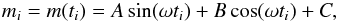 Mathematical equation: \begin{eqnarray} m_i = m(t_i) = A \sin (\omega t_i) + B \cos (\omega t_i) + C, \label{zech3} \end{eqnarray}