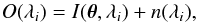 Mathematical equation: \begin{equation} O(\lambda_i) = I(\boldsymbol{\theta},\lambda_i) + n(\lambda_i), \end{equation}