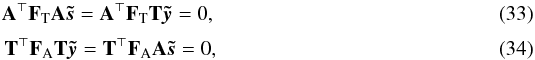 Mathematical equation: \begin{eqnarray} \b{A}^\T \F{T} \b{A}\vec{\tilde s} = \b{A}^\T \F{T} \b{T}\vec{\tilde y} = {0},\\[3pt] \b{T}^\T \F{A} \b{T}\vec{\tilde y} = \b{T}^\T \F{A} \b{A}\vec{ \tilde s} = {0}, \end{eqnarray}