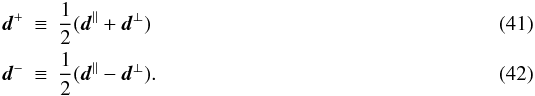 Mathematical equation: \begin{eqnarray} \vec{d}^{+}\!\!\! & \equiv & \!\!\!\frac{1}{2}( \vec{d}^{\parallel}+ \vec{d}^{\perp})\\ \vec{d}^{-}\!\!\! & \equiv & \!\!\!\frac{1}{2}( \vec{d}^{\parallel}- \vec{d}^{\perp}). \end{eqnarray}