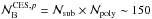 Mathematical equation: \hbox{$\N{\mathrm{B}}^{{\rm CES},p} = \N{\mathrm{sub}} \times \N{\mathrm{poly}} \sim 150$}