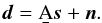 Mathematical equation: \begin{eqnarray} \vec{d} = \b{A}\vec{s} + \vec{n}. \label{data_simple} \end{eqnarray}